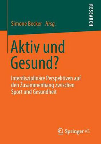 Cover image for Aktiv Und Gesund?: Interdisziplinare Perspektiven Auf Den Zusammenhang Zwischen Sport Und Gesundheit