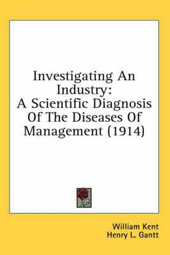 Investigating an Industry: A Scientific Diagnosis of the Diseases of Management (1914)