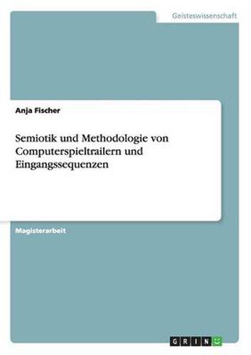 Cover image for Semiotik und Methodologie von Computerspieltrailern und Eingangssequenzen