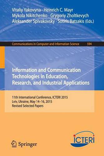 Cover image for Information and Communication Technologies in Education, Research, and Industrial Applications: 11th International Conference, ICTERI 2015, Lviv, Ukraine, May 14-16, 2015, Revised Selected Papers