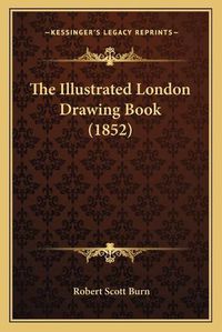 Cover image for The Illustrated London Drawing Book (1852)