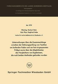 Cover image for Untersuchungen UEber Die Zusammenhange Zwischen Der Dehnungsprufung Von Textilien Am Laufenden Faden Und Am Fest Eingespannten Prufgut Sowie UEber Die Moeglichkeiten Des Vergleichens Von Ergebnissen, Die Nach Beiden Methoden Gefunden Wurden