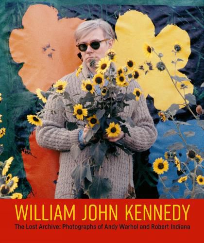 Cover image for William John Kennedy: The Lost Archive: Photographs of Andy Warhol and Robert Indiana