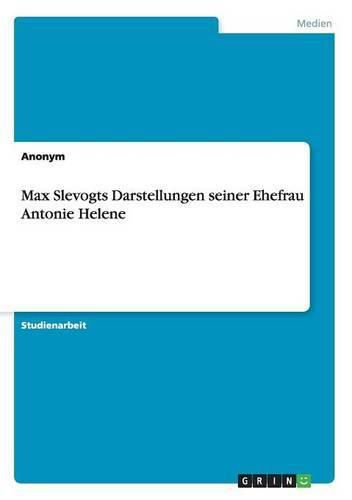 Cover image for Max Slevogts Darstellungen seiner Ehefrau Antonie Helene