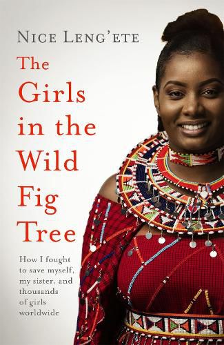 Cover image for The Girls in the Wild Fig Tree: How One  Girl Fought to Save Herself, Her Sister and Thousands of Girls Worldwide