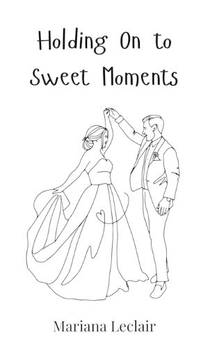 Cover image for Holding On to Sweet Moments