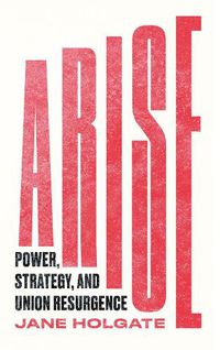 Cover image for Arise: Power, Strategy and Union Resurgence