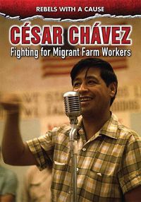 Cover image for Cesar Chavez: Fighting for Migrant Farmworkers