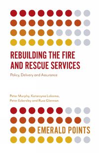 Cover image for Rebuilding the Fire and Rescue Services: Policy Delivery and Assurance