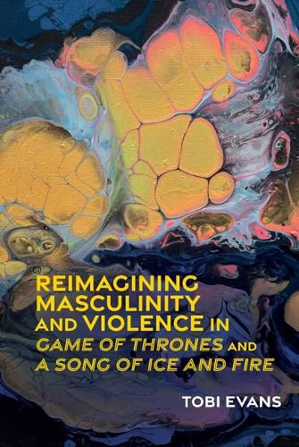 Cover image for Reimagining Masculinity and Violence in 'Game of Thrones' and 'A Song of Ice and Fire'