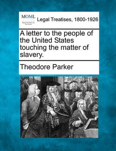 Cover image for A Letter to the People of the United States Touching the Matter of Slavery.
