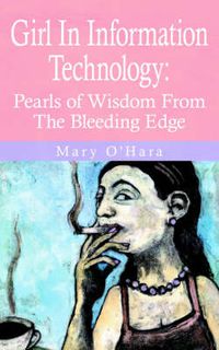 Cover image for Girl In Information Technology: Pearls of Wisdom From The Bleeding Edge