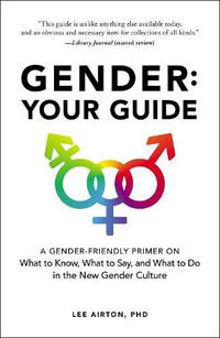 Cover image for Gender: Your Guide: A Gender-Friendly Primer on What to Know, What to Say, and What to Do in the New Gender Culture