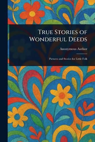 Cover image for True Stories of Wonderful Deeds