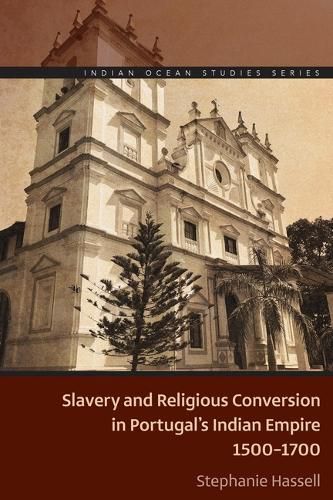 Cover image for Slavery and Religious Conversion in Portugal's Indian Empire, 1500-1700