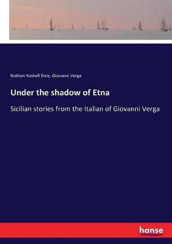 Cover image for Under the shadow of Etna: Sicilian stories from the Italian of Giovanni Verga