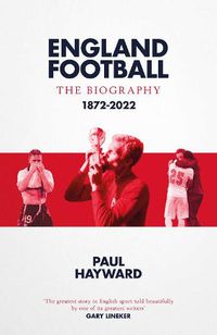 Cover image for England Football: The Biography: 1872 - 2022