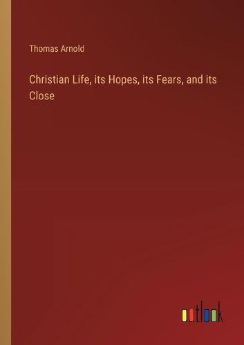 Cover image for Christian Life, its Hopes, its Fears, and its Close