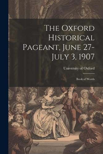 Cover image for The Oxford Historical Pageant, June 27-July 3, 1907