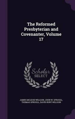 The Reformed Presbyterian and Covenanter, Volume 17