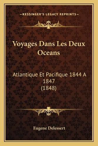 Cover image for Voyages Dans Les Deux Oceans: Atlantique Et Pacifique 1844 a 1847 (1848)