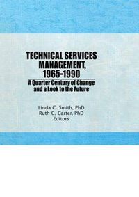 Cover image for Technical Services Management, 1965-1990: A Quarter Century of Change and a Look to the Future