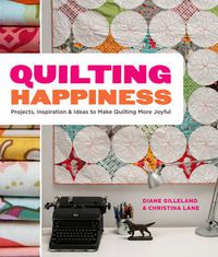 Cover image for Quilting Happiness - Projects, Inspiration & Ideas  to Make Quilting More Joyful