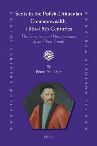 Scots in the Polish-Lithuanian Commonwealth, 16th to 18th Centuries: The Formation and Disappearance of an Ethnic Group