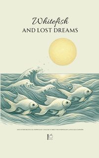 Cover image for Whitefish and Lost Dreams And Other Bilingual Norwegian-English Stories for Norwegian Language Learners