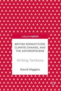 Cover image for British Romanticism, Climate Change, and the Anthropocene: Writing Tambora