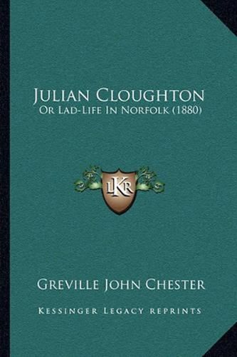 Julian Cloughton: Or Lad-Life in Norfolk (1880)