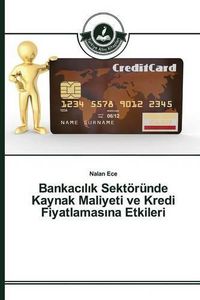 Cover image for Bankac&#305;l&#305;k Sektoerunde Kaynak Maliyeti ve Kredi Fiyatlamas&#305;na Etkileri