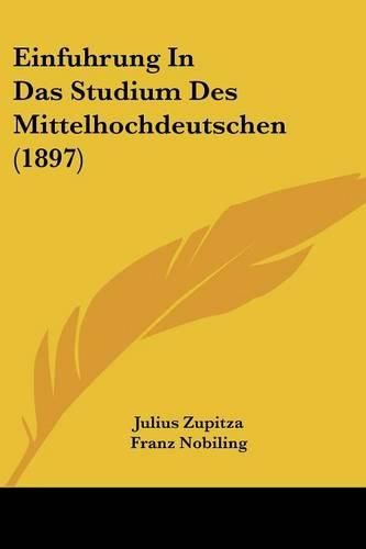 Cover image for Einfuhrung in Das Studium Des Mittelhochdeutschen (1897)