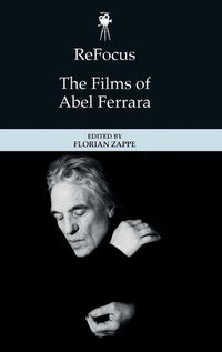 Cover image for Refocus: the Films of Abel Ferrara