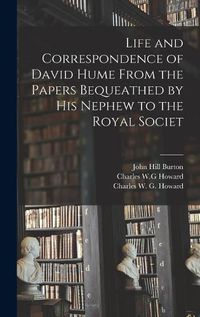 Cover image for Life and Correspondence of David Hume From the Papers Bequeathed by his Nephew to the Royal Societ