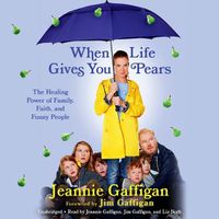 Cover image for When Life Gives You Pears: The Healing Power of Family, Faith, and Funny People