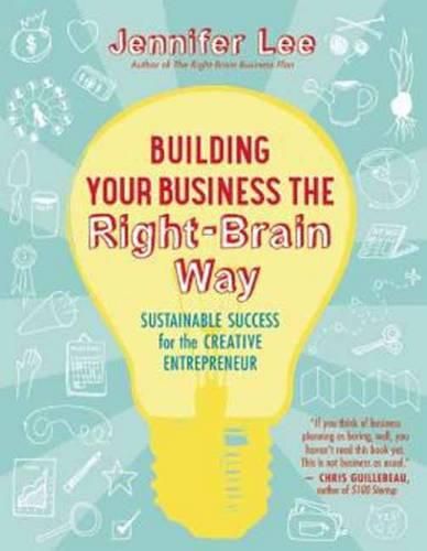 Building Your Business the Right-Brain Way: Sustainable Success for the Creative Entrepreneur