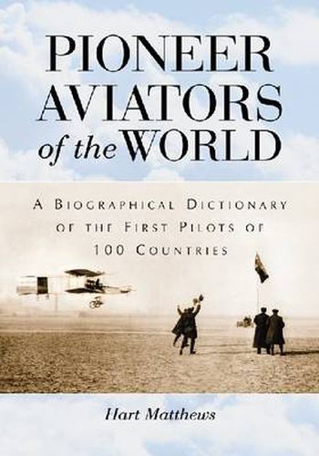 Pioneer Aviators of the World: A Biographical Dictionary of the First Pilots of 100 Countries