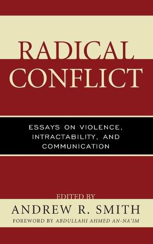 Radical Conflict: Essays on Violence, Intractability, and Communication