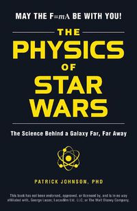 Cover image for The Physics of Star Wars: The Science Behind a Galaxy Far, Far Away