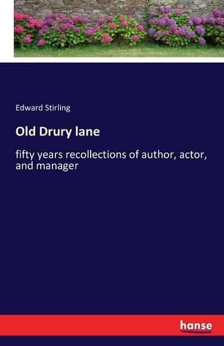 Old Drury lane: fifty years recollections of author, actor, and manager