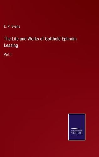 Cover image for The Life and Works of Gotthold Ephraim Lessing: Vol. I