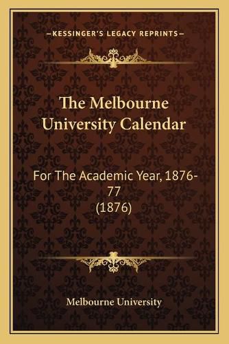 The Melbourne University Calendar: For the Academic Year, 1876-77 (1876)