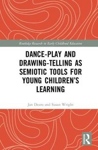 Cover image for Dance-Play and Drawing-Telling as Semiotic Tools for Young Children's Learning