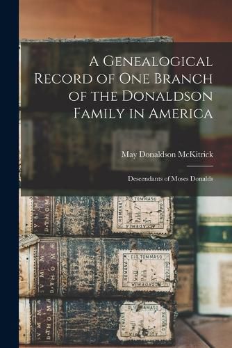 Cover image for A Genealogical Record of One Branch of the Donaldson Family in America