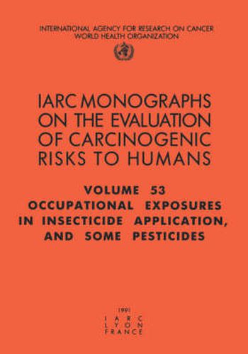 Cover image for Occupational Exposures in Insecticide Application and Some Pesticides: IARC Monograph on the Evaluation of Carcinogenic Risks to Humans