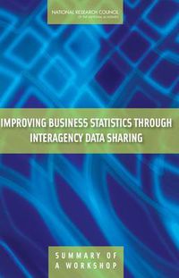 Cover image for Improving Business Statistics Through Interagency Data Sharing: Summary of a Workshop