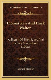 Cover image for Thomas Ken and Izaak Walton: A Sketch of Their Lives and Family Connection (1908)