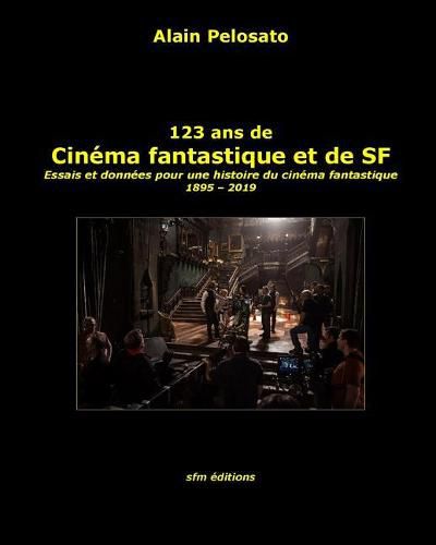 123 ans de cinema fantastique et de SF: Essais et donnees pour une histoire du cinema fantastique 1895 - 2019