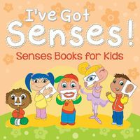 Cover image for I've Got Senses!: Senses Books for Kids